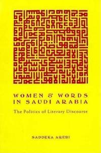 Women and Words in Saudi Arabia: The Politics of Literary Discourse