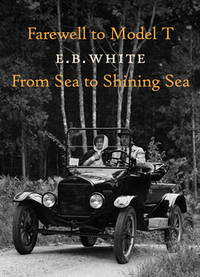 Farewell to Model T and From Sea to Shining Sea by E. B. White