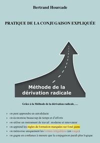 Le Radical Pratique de la conjugaison expliquée: Méthode de la dérivation radicale ...