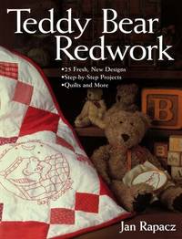 Teddy Bear Redwork: 25 Fresh, New Designs; Step-by-Step Projects; Quilts and More
