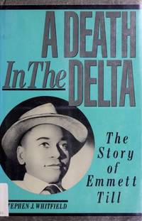 A Death in the Delta: The Story of Emmett Till by Stephen J. Whitfield - 1988-11