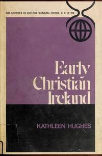 Early Christian Ireland: Introduction to The Sources (The Sources of History: Studies in The Uses of Historical Evidence) by Kathleen Hughes - 1972