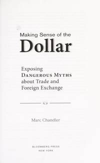 MAKING SENSE OF THE DOLLAR: Exposing Dangerous Myths about Trade and Foreign Exchange: 18...