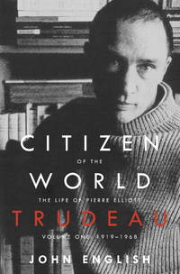 Citizen of the World:   The Life of Pierre Elliott Trudeau, Volume One:  1919-1968