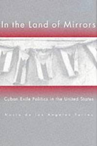 In the Land of Mirrors: Cuban Exile Politics in the United States