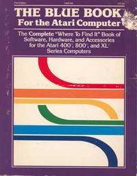 The Blue book for the Atari computer: The complete "where to find it" book of software, hardware, and accessories for the Atari 400, 800, and XL ... Blue book family of computer directories)
