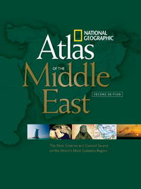 National Geographic Atlas of the Middle East, Second Edition: The Most Concise and Current Source...