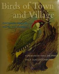 Birds of Town and Village: Paintings by Basil Ede by Campbell, W. D. / H.R.H. The Prince Philip, foreword - 1972