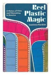 REEL PLASTIC MAGIC: A HISTORY OF FILMS AND FILMMAKING IN AMERICA 1ST EDITION