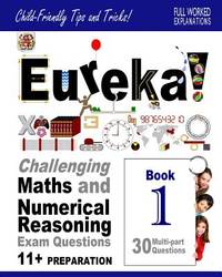 Eureka! Challenging Maths and Numerical Reasoning Exam Questions for 11+ Book 1: 30 modern-style,...