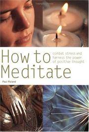 How to Meditate: Combat Stress and Harness the Power of Positive Thought Roland, Paul