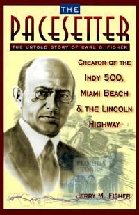 The Pacesetter:  The Untold Story of Carl G. Fisher (Inscribed to Gregory  Peck) by Fisher, Jerry M. (Gregory Peck) - 1998