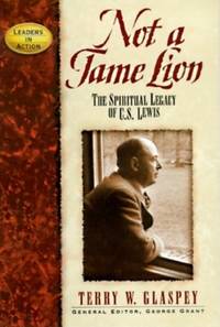 Not a Tame Lion: The Spiritual Legacy of C.S. Lewis (Leaders in Action Series)