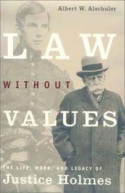 Law Without Values; The Life, Work, and Legacy of Justice Holmes