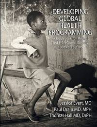 Developing Global Health Programming : A Guidebook for Medical and Professional Schools, Second...