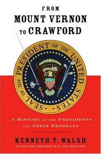 From Mount Vernon to Crawford: A History of the Presidents and Their Retreats