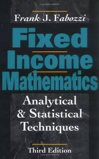 FIXED INCOME MATHEMATICS: ANALYTICAL & STATISTICAL TECHNIQUES