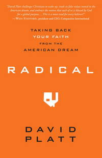 Radical: Taking Back Your Faith from the American Dream by Platt, David - 2010