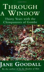 image of Through a Window : Thirty Years With the Chimpanzees of Gombe