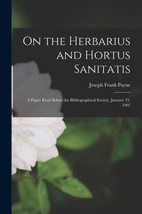 On the Herbarius and Hortus Sanitatis: a Paper Read Before the Bibliographical Society, January...