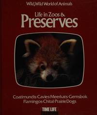 Life in zoos &amp; preserves: Based on the television series Wild, wild world of animals by Time-Life Television Editors - 1978