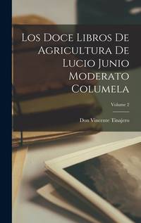 Los Doce Libros De Agricultura De Lucio Junio Moderato Columela; Volume 2