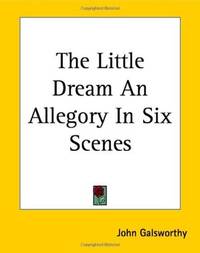 The Little Dream an Allegory in Six Scenes