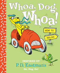 Whoa, Dog. Whoa! How to Relax: Inspired by P.D. Eastman&#039;s Go, Dog. Go! de Eastman, P.D - 2020-09-08