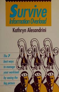 Survive Information Overload: The 7 Best Ways to Manage Your Workload by Seeing the Big Picture de Kathryn Alesandrini - 1992-04-01