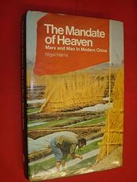 The Mandate of Heaven: Marx and Mao in Modern China by Harris, Nigel - 1978-01-01