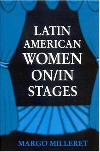 Latin American Women On/In Stages (Latin Amer Iberian Thought) [SIGNED]