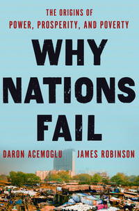 Why Nations Fail: The Origins of Power, Prosperity, and Poverty by Robinson, James A.; Acemoglu, Daron - 2012-03-20