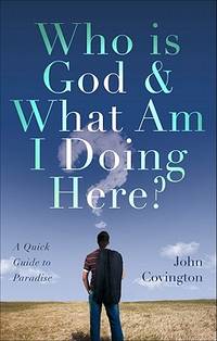 Who is God and What Am I Doing Here?