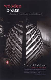 Wooden Boats: In Pursuit of the Perfect Craft at an American Boatyard by Michael Ruhlman - 2002