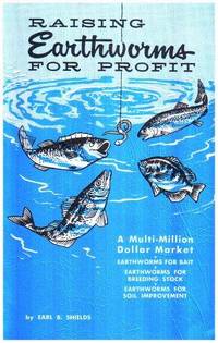 Raising Earthworms for Profit: A Multi-Million Dollar Market [Paperback] Earl B. Shields