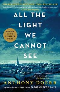 All the Light We Cannot See: A Novel by Anthony Doerr - April 2017