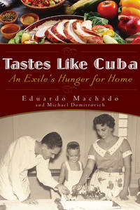 Tastes Like Cuba: An Exile&#039;s Hunger for Home de Eduardo Machado; Michael Domitrovich - 2007-10-18