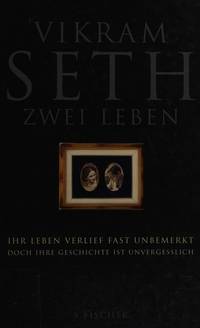 Zwei Leben. Ihr leben verlief fast unbemerkt. Doch ihre Geschichte ist unvergesslich. Aus dem Englischen von… by VIKRAM SETH - 2006. - from Worpsweder Antiquariat (SKU: 660653)