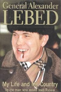 General Alexander Lebed: My Life and My Country