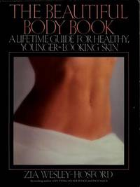 THE BEAUTIFUL BODY BOOK : A Lifetime Guide for Healthy, Younger-Looking Skin