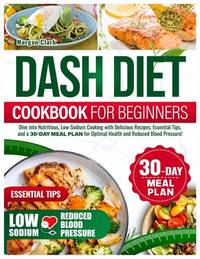 Dash diet Cookbook for beginners: Dive into Nutritious, Low-Sodium Cooking with Delicious...