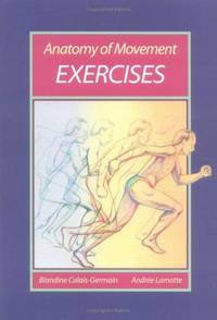 Anatomy of Movement: Exercises by Blandine Calais-Germain, Stephen Anderson