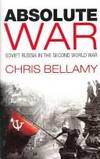 ABSOLUTE WAR: SOVIET RUSSIA IN THE SECOND WORLD WAR