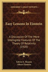 Easy Lessons in Einstein Easy Lessons in Einstein: A Discussion of the More Intelligible Features...