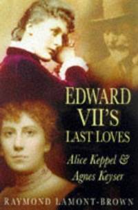image of Edward VII's Last Loves: Alice Keppel_Agnes Keyser