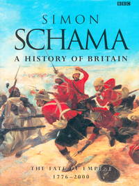 History of Britain : The Fate of Empire 1776 - 2000 by Simon Schama - 2003