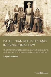 Palestinian Refugees and International Law: The International Legal Framework Governing...