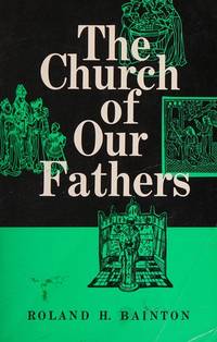 Church of Our Fathers by Bainton, Roland H - [1969] reprint