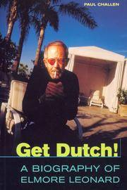 GET DUTCH! A BIOGRAPHY OF ELMORE LEONARD