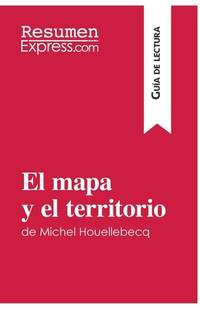 El mapa y el territorio de Michel Houellebecq (Guía de lectura): Resumen y análisis completo...
